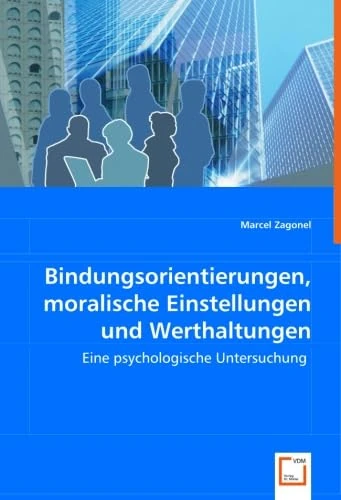 Bindungsorientierungen, moralische Einstellungen und Werthaltungen: Eine psychologische Untersuchung
