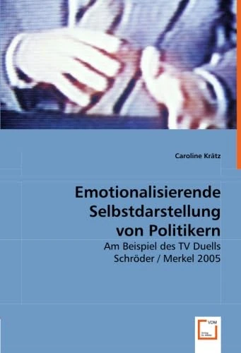 Emotionalisierende Selbstdarstellung von Politikern: am Beispiel des TV Duells Schröder / Merkel 2005 - Image 1