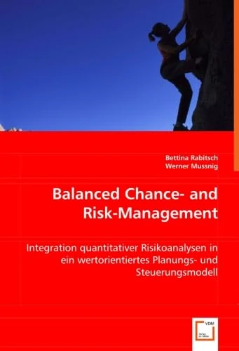 Balanced Chance- and Risk-Management: Integration quantitativer Risikoanalysen in ein wertorientiertes Planungs- und Steuerungsmodell