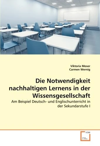 Die Notwendigkeit nachhaltigen Lernens in der Wissensgesellschaft: Am Beispiel Deutsch- und Englischunterricht in der Sekundarstufe I