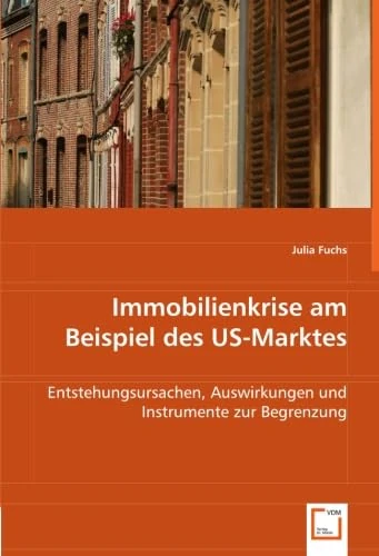 Immobilienkrise am Beispiel des US-Marktes: Entstehungsursachen, Auswirkungen und Instrumente zur Begrenzung - Image 1