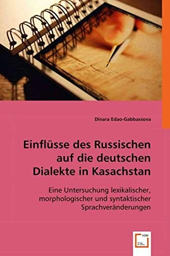 Einflüsse des Russischen auf die deutschen Dialekte in Kasachstan: Eine Untersuchung lexikalischer, morphologischer und syntaktischer Sprachveränderungen - Image 1