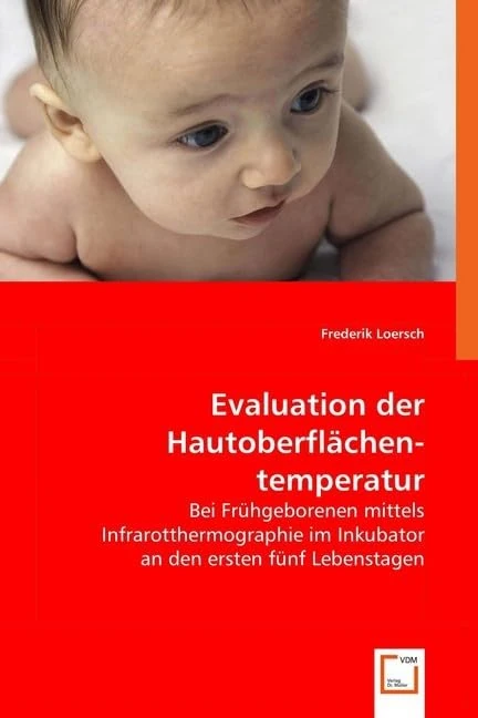 Evaluation der Hautoberflächentemperatur: Bei Frühgeborenen mittels Infrarotthermographie im Inkubator an den ersten fünf Lebenstagen