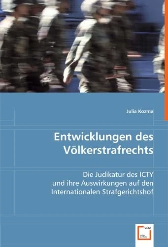 Entwicklungen des Völkerstrafrechts: Die Judikatur des ICTY und ihre Auswirkungen auf den Internationalen Strafgerichtshof