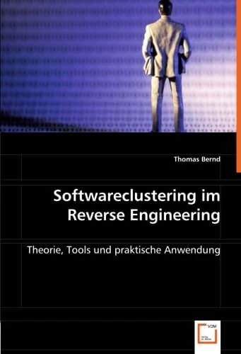 Softwareclustering im Reverse Engineering: Theorie, Tools und praktische Anwendung