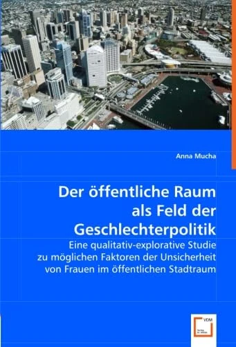 Der öffentliche Raum als Feld der Geschlechterpolitik: Eine qualitativ-explorative Studie zu möglichen Faktoren der Unsicherheit von Frauen im öffentlichen Stadtraum - Image 1