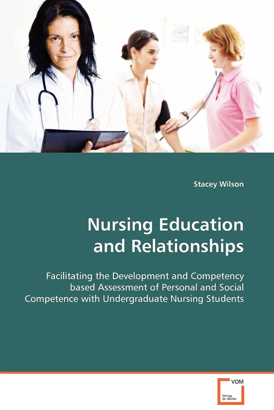 Nursing Education and Relationships: Facilitating the Development and Competency based Assessment of Personal and Social Competence with Undergraduate Nursing Students