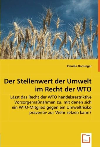 Der Stellenwert der Umwelt im Recht der WTO: Lässt das Recht der WTO handelsrestriktive Vorsorgemaßnahmen zu, mit denen sich ein WTO-Mitglied gegen ein Umweltrisiko präventiv zur Wehr setzen kann? - Image 1