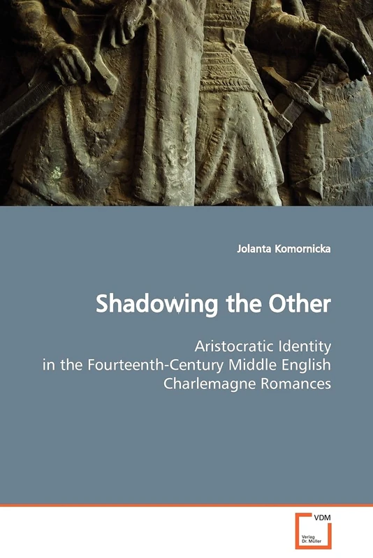 Shadowing the Other: Aristocratic Identity in the Fourteenth-Century Middle English Charlemagne Romances