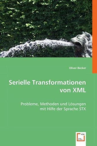 Serielle Transformationen von XML: Probleme, Methoden und Lösungen mit Hilfe der Sprache STX