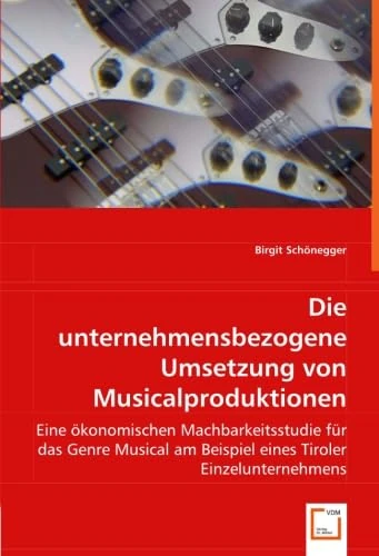 Die unternehmensbezogene Umsetzung von Musicalproduktionen: Eine ökonomischen Machbarkeitsstudie für das Genre Musical am Beispiel eines Tiroler Einzelunternehmens - Image 1
