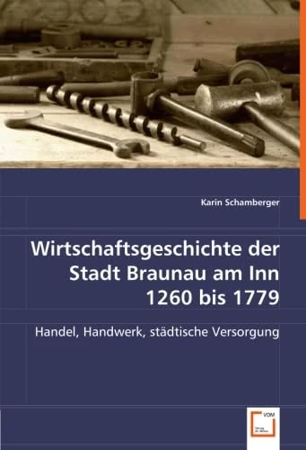 Wirtschaftsgeschichte der Stadt Braunau am Inn 1260 bis 1779: Handel, Handwerk, städtische Versorgung - Image 1
