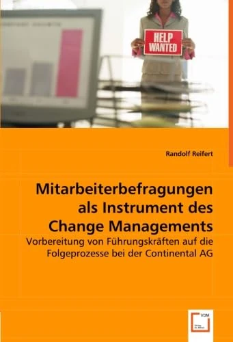 Mitarbeiterbefragungen als Instrument des Change Managements: Vorbereitung von Führungskräften auf die Folgeprozesse bei der Continental AG