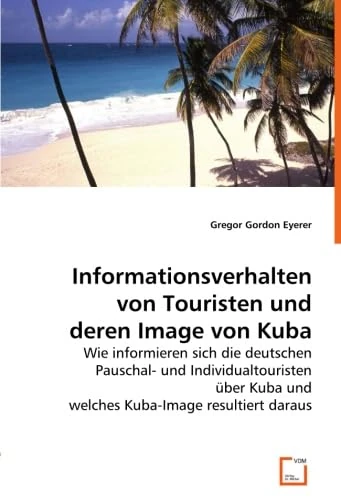 Informationsverhalten von Touristen und deren Image von Kuba: Wie informieren sich die deutschen Pauschal- und Individualtouristen über Kuba und welches Kuba-Image resultiert daraus - Image 1