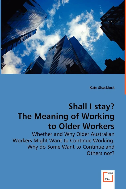 Shall I stay? The Meaning of Working to Older Workers - Whether and Why Older Australian Workers Might Want to Continue Working. Why do Some Want to Continue and Others not? - Image 1