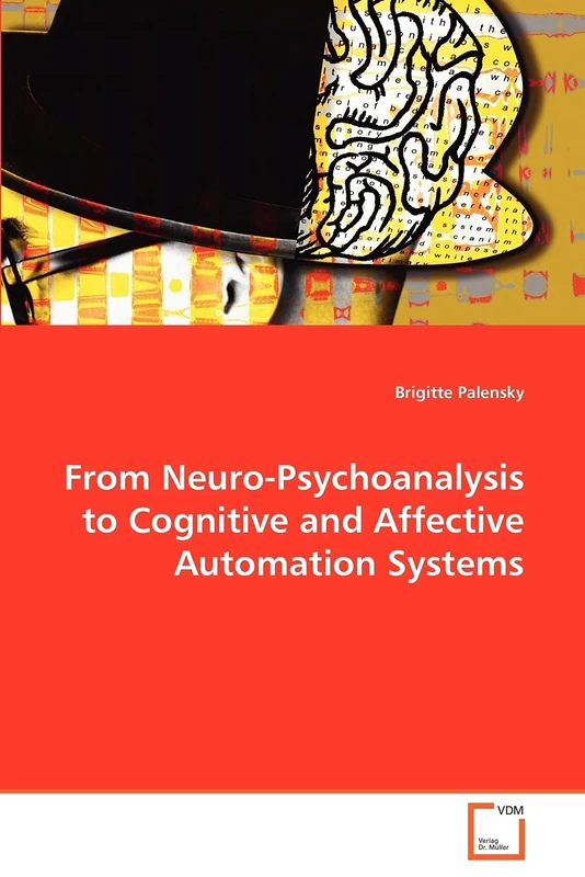 From Neuro-Psychoanalysis to Cognitive and Affective Automation Systems