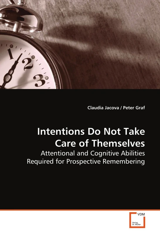 Intentions Do Not Take Care of Themselves: Attentional and Cognitive Abilities Required for Prospective Remembering
