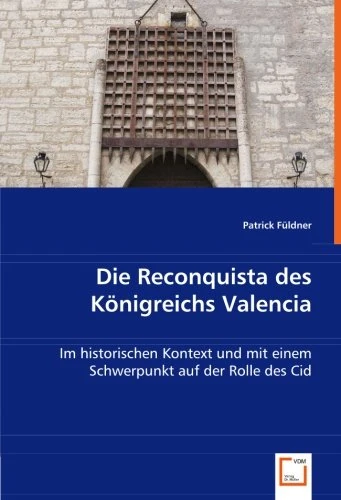 Die Reconquista des Königreichs Valencia: Im historischen Kontext und mit einem Schwerpunkt aufder Rolle des Cid - Image 1