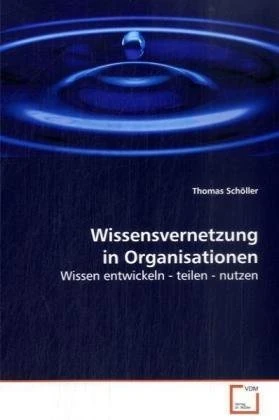 Wissensvernetzung in Organisationen: Wissen entwickeln - teilen - nutzen