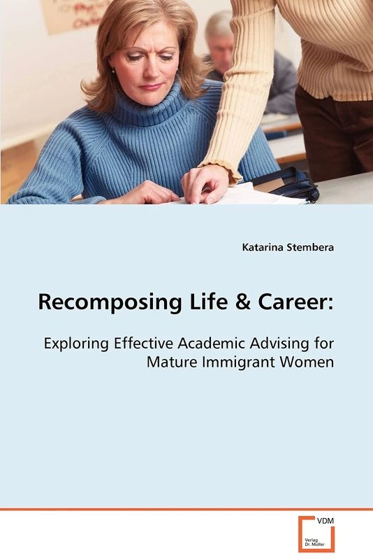 Recomposing Life & Career: Exploring Effective Academic Advising for Mature Immigrant Women