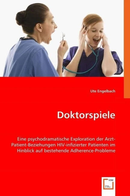Doktorspiele: Eine psychodramatische Exploration der Arzt-Patient-Beziehungen HIV-infizierter Patienten im Hinblick auf bestehende Adherence-Probleme - Image 1