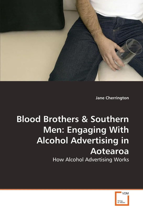 Blood Brothers & Southern Men: Engaging With Alcohol Advertising in Aotearoa: How Alcohol Advertising Works