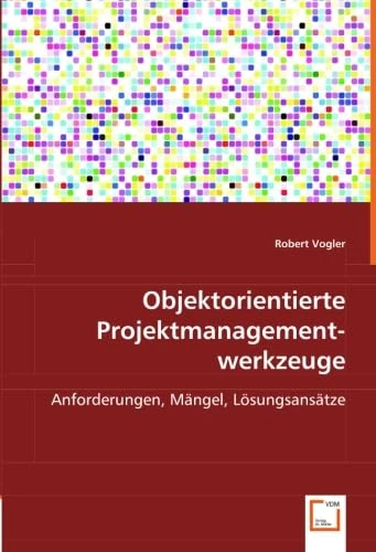 Objektorientierte Projektmanagementwerkzeuge: Anforderungen, Mängel, Lösungsansätze