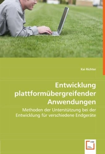 Entwicklung plattformübergreifender Anwendungen: Methoden der Unterstützung bei der Entwicklung für verschiedene Endgeräte