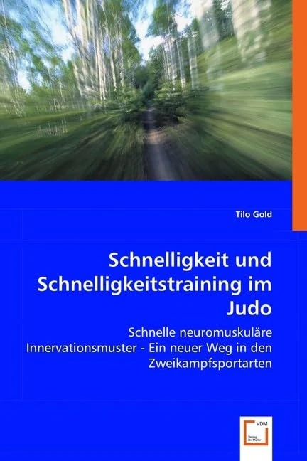 Schnelligkeit und Schnelligkeitstraining im Judo: Schnelle neuromuskuläre Innervationsmuster - Ein neuer Weg in den Zweikampfsportarten