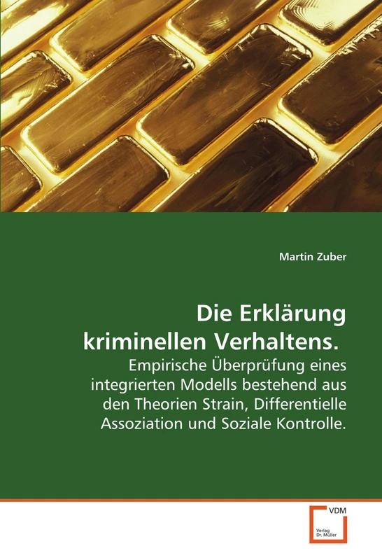 Die Erklärung kriminellen Verhaltens.: Empirische Überprüfung eines integrierten Modells bestehend aus den Theorien Strain, Differentielle Assoziation und Soziale Kontrolle.
