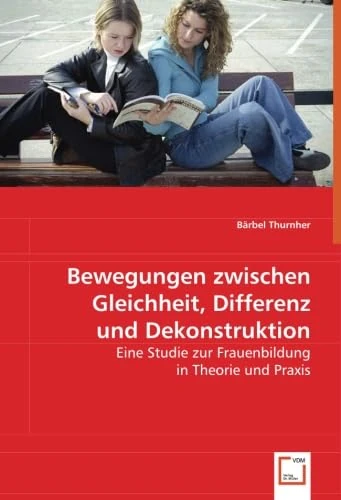 Bewegungen zwischen Gleichheit, Differenz und Dekonstruktion.: Eine Studie zur Frauenbildung in Theorie und Praxis. - Image 1
