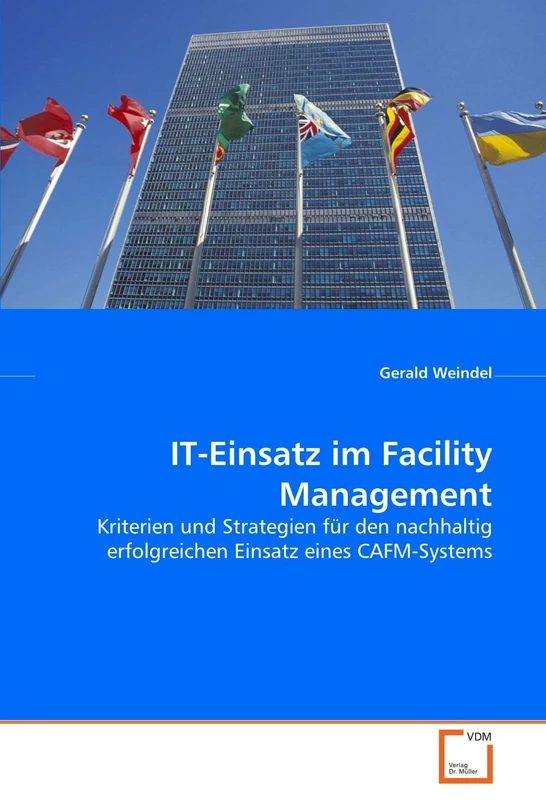 IT-Einsatz im Facility Management: Kriterien und Strategien für den nachhaltig erfolgreichen Einsatz eines CAFM-Systems