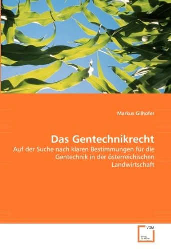 Das Gentechnikrecht: Auf der Suche nach klaren Bestimmungen für die Gentechnik in der österreichischen Landwirtschaft - Image 1