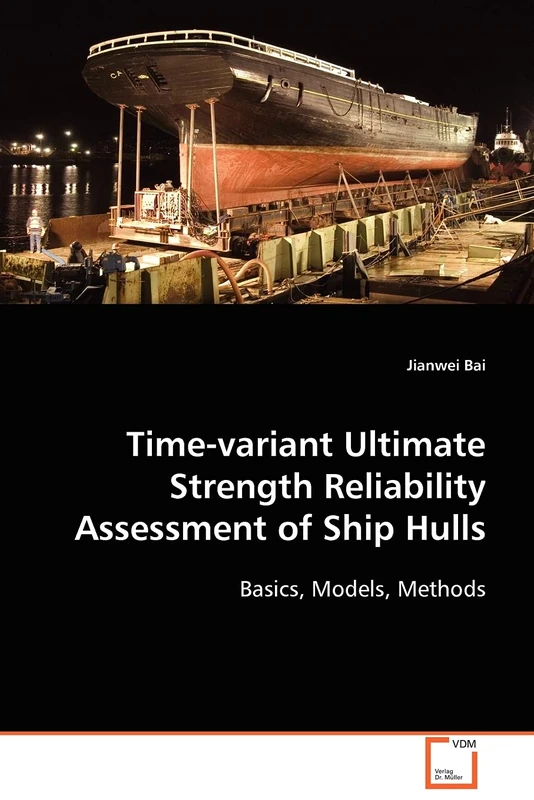 Time-variant Ultimate Strength Reliability Assessment of Ship Hulls: Basics, Models, Methods