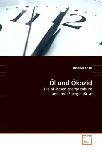Öl und Ökozid: Die oil-based energy culture und ihre (Energie-)Krise