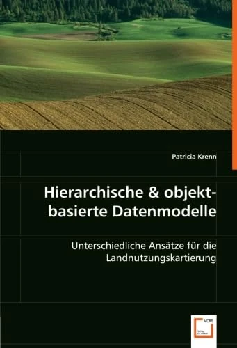 Hierarchische & objekt- basierte Datenmodelle: Unterschiedliche Ansätze für die Landnutzungskartierung - Image 1