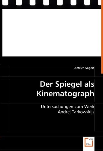 Der Spiegel als Kinematograph: Untersuchungen zum Werk Andrej Tarkowskijs