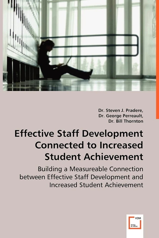 Effective Staff Development Connected to Increased Student Achievement - Building a Measureable Connection between Effective Staff Development and Increased Student Achievement
