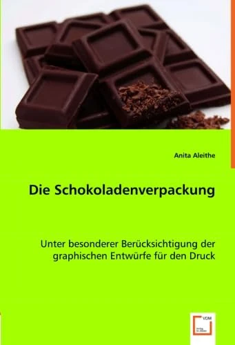 Die Schokoladenverpackung: Unter besonderer Berücksichtigung der graphischen Entwürfe für den Druck