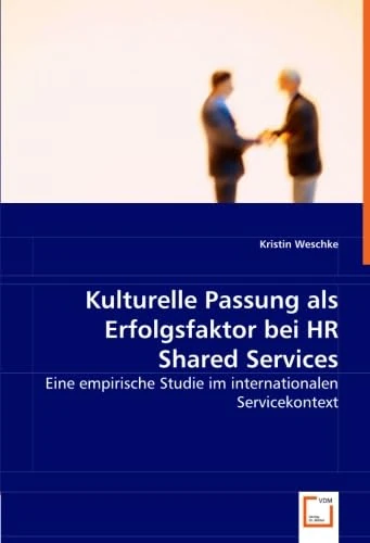 Kulturelle Passung als Erfolgsfaktor bei HR Shared Services: Eine empirische Studie im internationalen Servicekontext