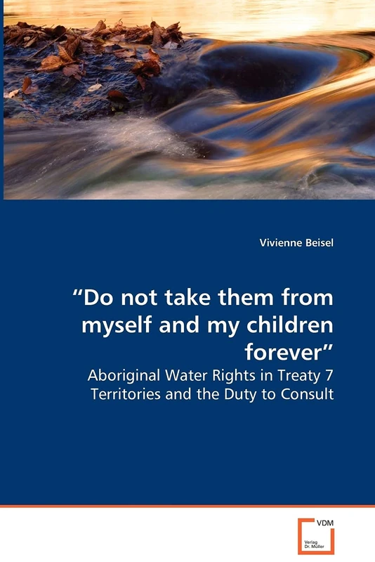 "Do not take them from myself and my children forever" - Aboriginal Water Rights in Treaty 7 Territories and the Duty to Consult - Image 1