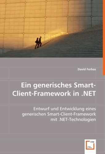 Ein generisches Smart-Client-Framework in .NET: Entwurf und Entwicklung eines generischen Smart-Client-Framework mit .NET-Technologien - Image 1