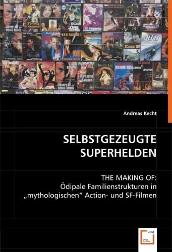 SELBSTGEZEUGTE SUPERHELDEN: THE MAKING OF: Ödipale Familienstrukturen in "mythologischen" Action- und SF-Filmen - Image 1