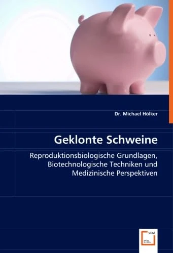 Geklonte Schweine: Reproduktionsbiologische Grundlagen, Biotechnologische Techniken und Medizinische Perspektiven - Image 1