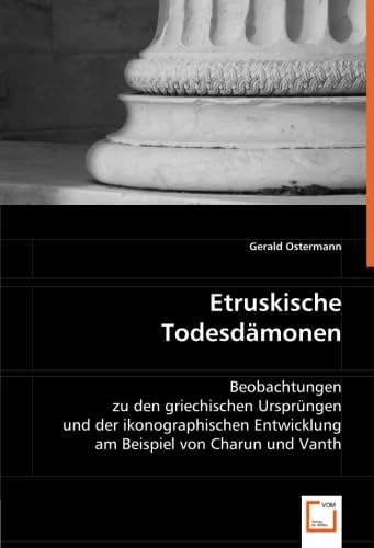 Etruskische Todesdämonen: Beobachtungen zu den griechischen Ursprüngen und der ikonographischen Entwicklung am Beispiel von Charun und Vanth - Image 1