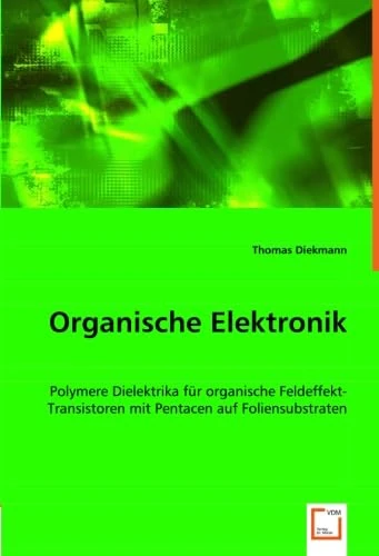 Organische Elektronik: Polymere Dielektrika für organische Feldeffekt-Transistoren mit Pentacen auf Foliensubstraten