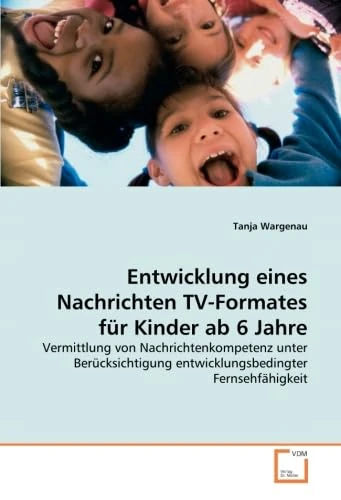 Entwicklung eines Nachrichten TV-Formates für Kinder ab 6 Jahre: Vermittlung von Nachrichtenkompetenz unter Berücksichtigung entwicklungsbedingter Fernsehfähigkeit - Image 1