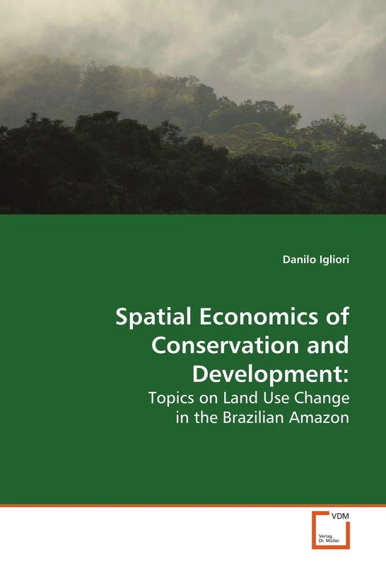 Spatial Economics of Conservation and Development:: Topics on Land Use Change in the Brazilian Amazon