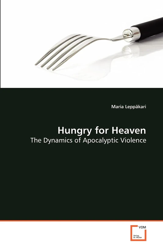 Hungry for Heaven: The Dynamics of Apocalyptic Violence