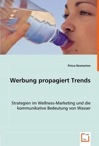 Werbung propagiert Trends: Strategien im Wellness-Marketing und die kommunikative Bedeutung von Wasser - Image 1
